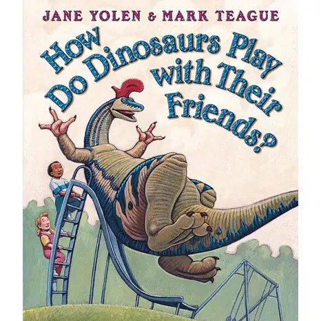 How Do Dinosaurs | Play With Their Friends? by Jane Yolen - 2