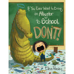 If You Ever Want To Bring An Alligator To School, Don'T! Hardcover Picture Book