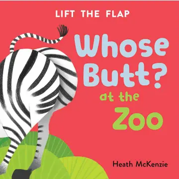 Whose Butt? At the Zoo Lift-the-Flap Board Book
