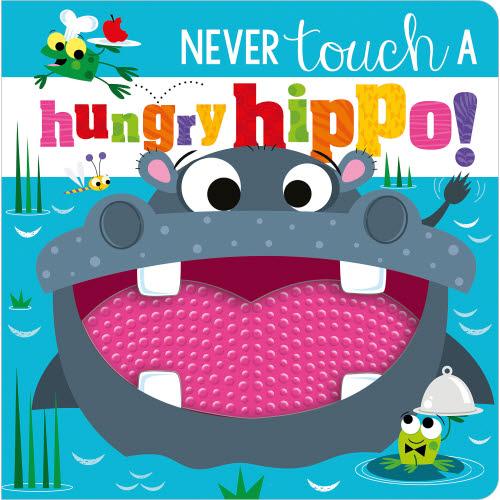 Never Touch A Hungry Hippo! Touch And Feel Board Book