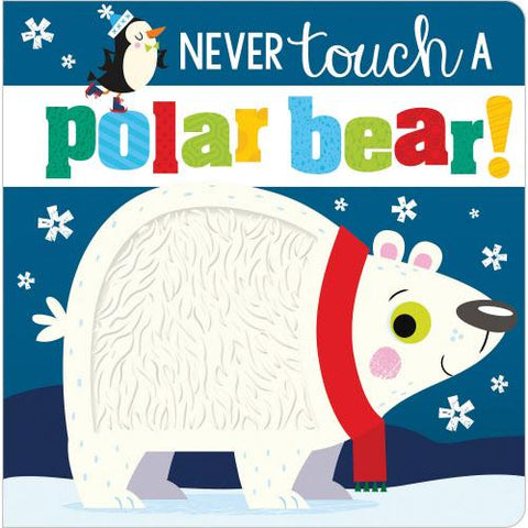 Never Touch A Polar Bear! Touch And Feel Board Book